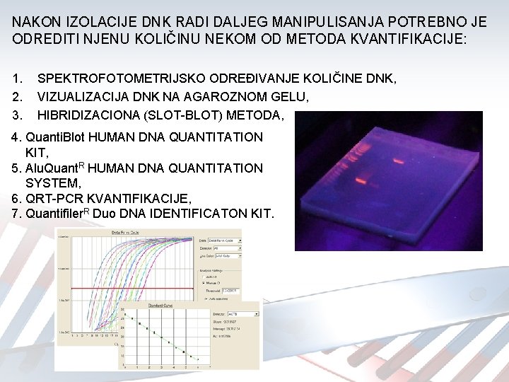 NAKON IZOLACIJE DNK RADI DALJEG MANIPULISANJA POTREBNO JE ODREDITI NJENU KOLIČINU NEKOM OD METODA