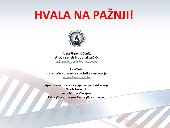 HVALA NA PAŽNJI! Alma Filipović-Žunić, stručni savjetnik za analizu DNK a. filipovic_zunic@afiv. gov. ba