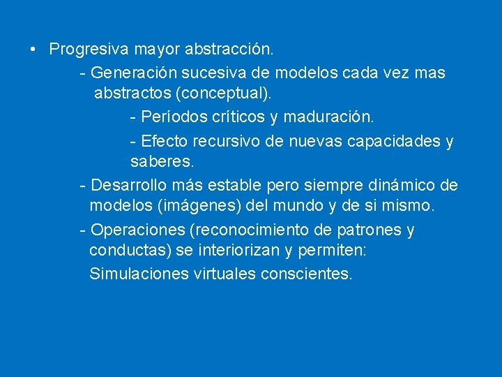  • Progresiva mayor abstracción. - Generación sucesiva de modelos cada vez mas abstractos