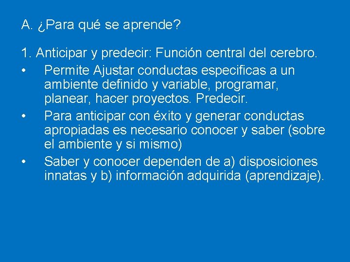 A. ¿Para qué se aprende? 1. Anticipar y predecir: Función central del cerebro. •