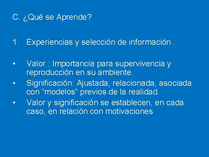 C. ¿Qué se Aprende? 1. Experiencias y selección de información. • • • Valor