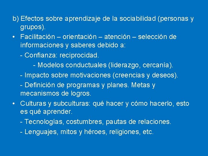 b) Efectos sobre aprendizaje de la sociabilidad (personas y grupos). • Facilitación – orientación