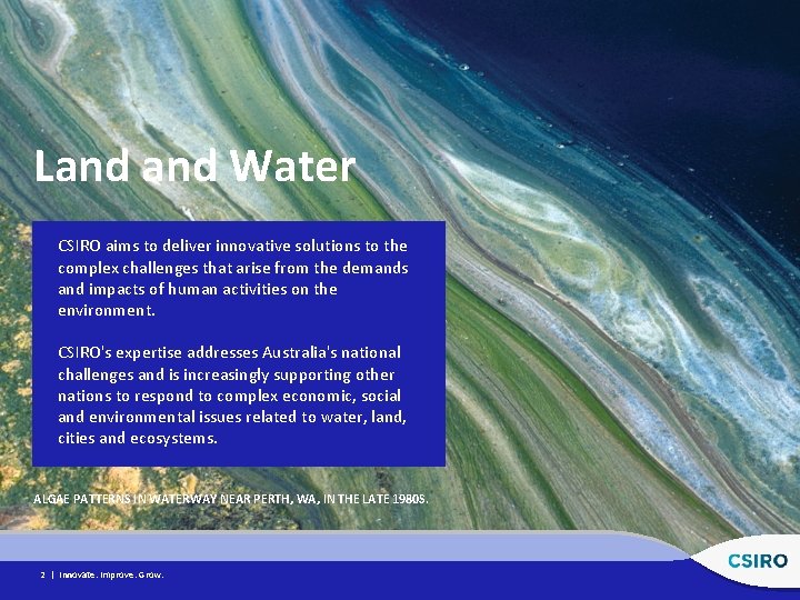 Land Water CSIRO aims to deliver innovative solutions to the complex challenges that arise