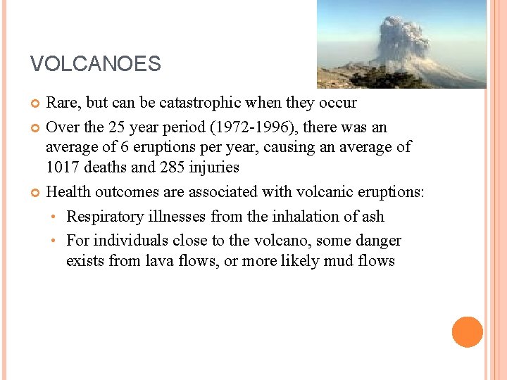 VOLCANOES Rare, but can be catastrophic when they occur Over the 25 year period