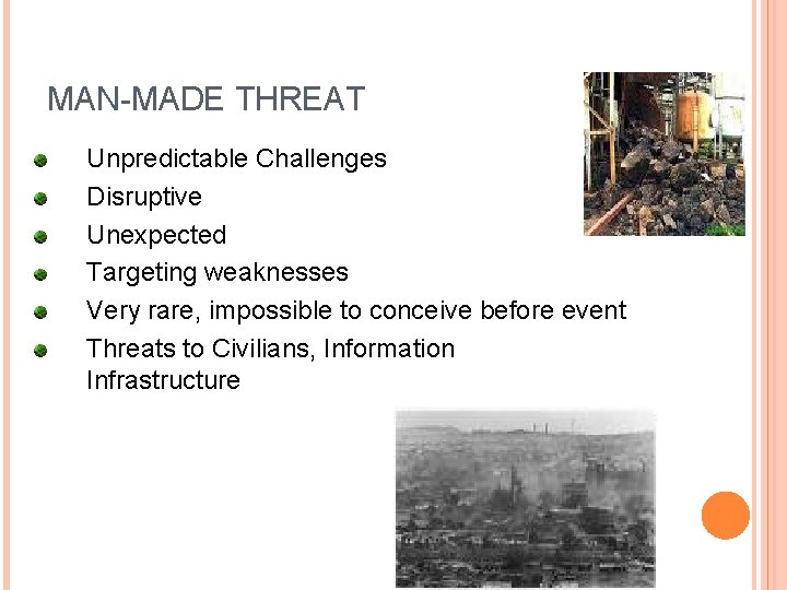 MAN-MADE THREAT Unpredictable Challenges Disruptive Unexpected Targeting weaknesses Very rare, impossible to conceive before