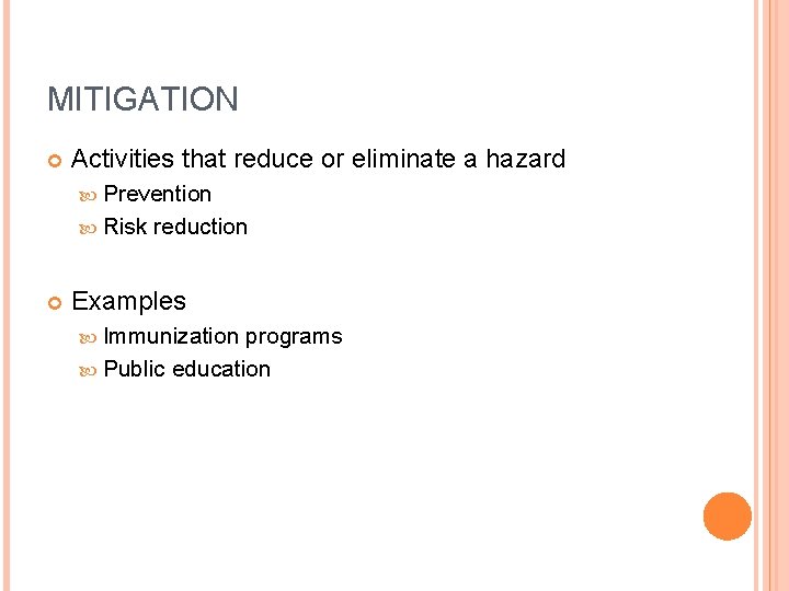 MITIGATION Activities that reduce or eliminate a hazard Prevention Risk reduction Examples Immunization programs