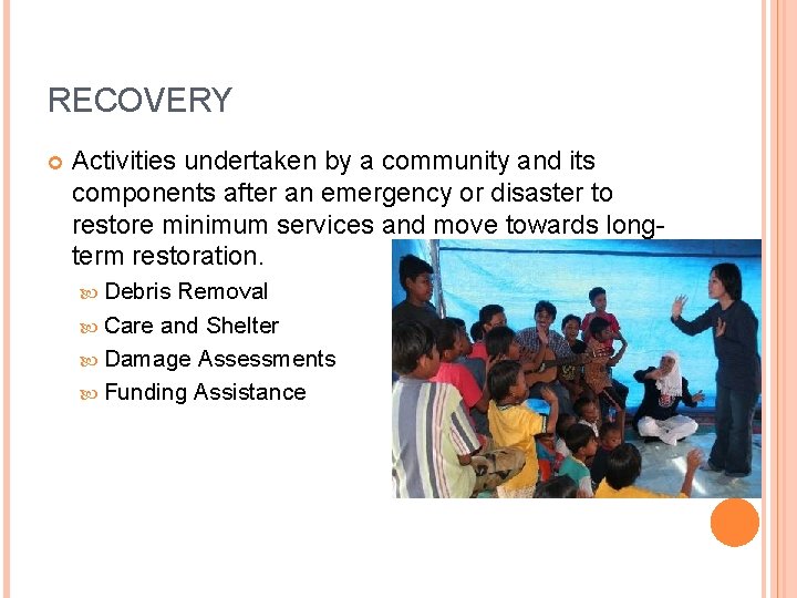 RECOVERY Activities undertaken by a community and its components after an emergency or disaster