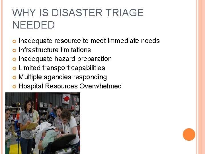 WHY IS DISASTER TRIAGE NEEDED Inadequate resource to meet immediate needs Infrastructure limitations Inadequate