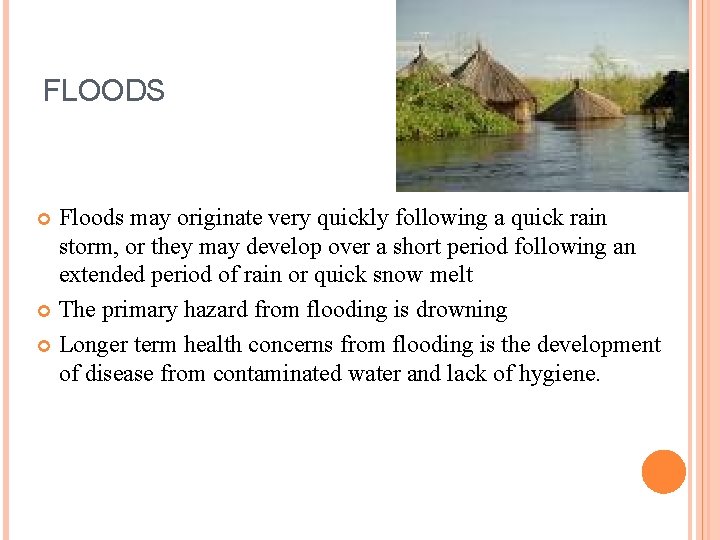 FLOODS Floods may originate very quickly following a quick rain storm, or they may