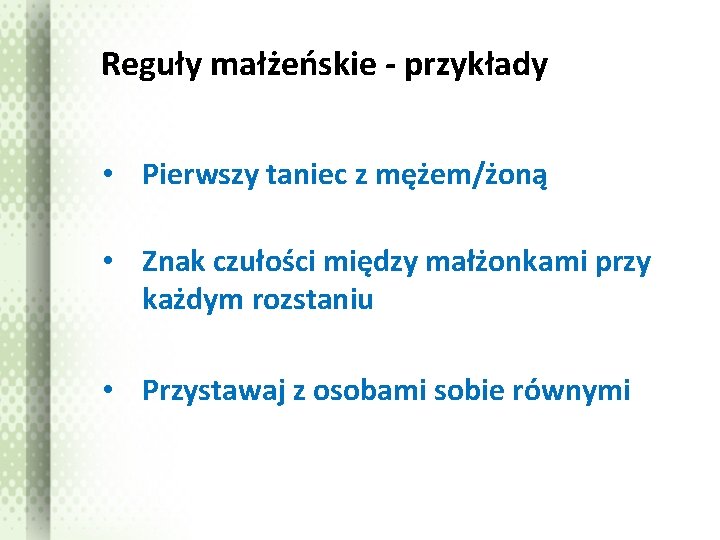 Reguły małżeńskie - przykłady • Pierwszy taniec z mężem/żoną • Znak czułości między małżonkami