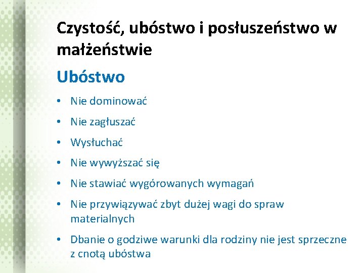 Czystość, ubóstwo i posłuszeństwo w małżeństwie Ubóstwo • Nie dominować • Nie zagłuszać •