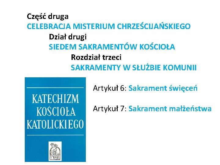 Część druga CELEBRACJA MISTERIUM CHRZEŚCIJAŃSKIEGO Dział drugi SIEDEM SAKRAMENTÓW KOŚCIOŁA Rozdział trzeci SAKRAMENTY W