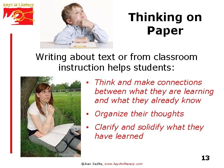 Thinking on Paper Writing about text or from classroom instruction helps students: • Think