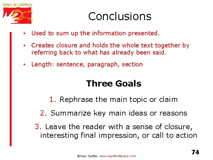 Conclusions • Used to sum up the information presented. • Creates closure and holds