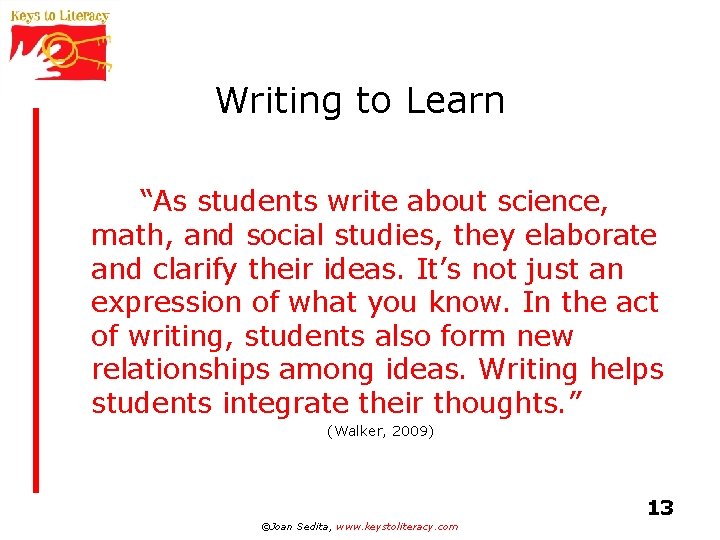 Writing to Learn “As students write about science, math, and social studies, they elaborate