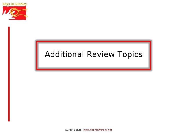 Additional Review Topics ©Joan Sedita, www. keystoliteracy. net 