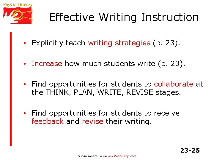 Effective Writing Instruction • Explicitly teach writing strategies (p. 23). • Increase how much