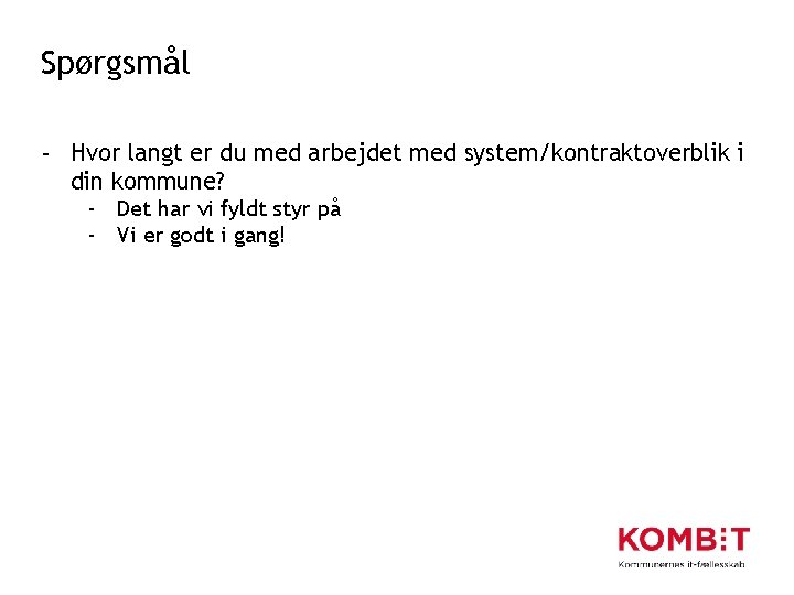 Spørgsmål - Hvor langt er du med arbejdet med system/kontraktoverblik i din kommune? -