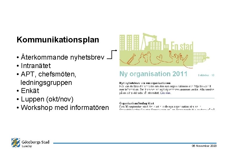 Kommunikationsplan • Återkommande nyhetsbrev • Intranätet • APT, chefsmöten, ledningsgruppen • Enkät • Luppen