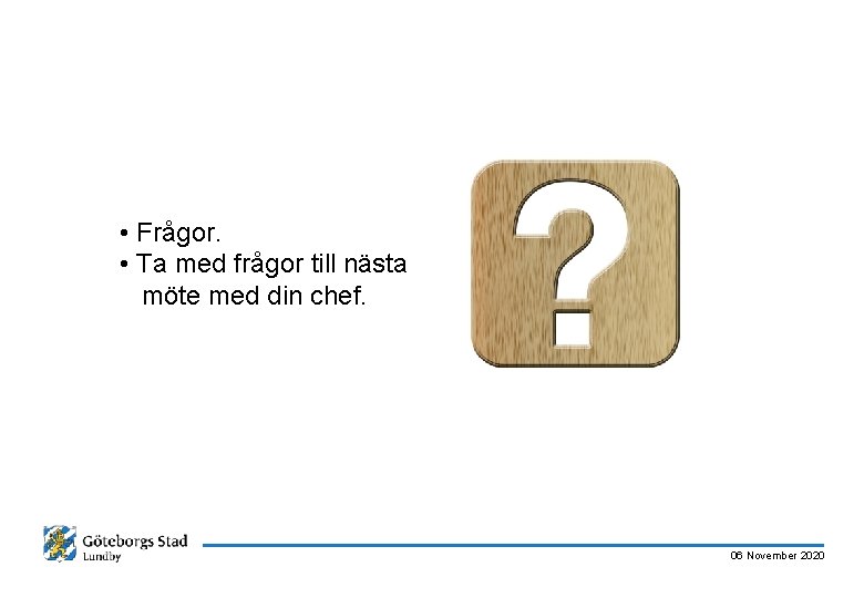  • Frågor. • Ta med frågor till nästa möte med din chef. 06