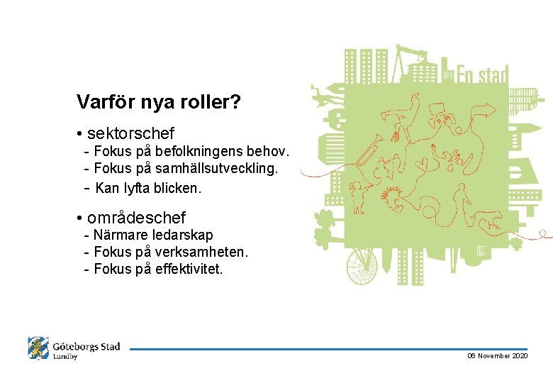 Varför nya roller? • sektorschef - Fokus på befolkningens behov. - Fokus på samhällsutveckling.