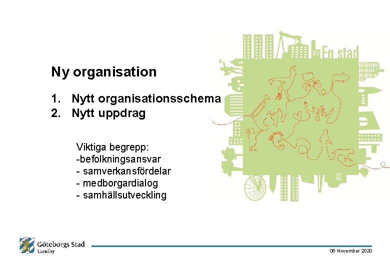 Ny organisation 1. Nytt organisationsschema 2. Nytt uppdrag Viktiga begrepp: -befolkningsansvar - samverkansfördelar -