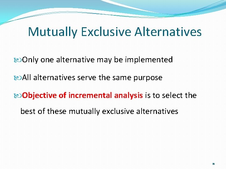 Mutually Exclusive Alternatives Only one alternative may be implemented All alternatives serve the same