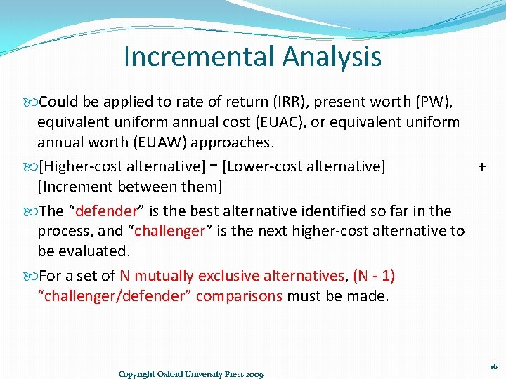 Incremental Analysis Could be applied to rate of return (IRR), present worth (PW), equivalent