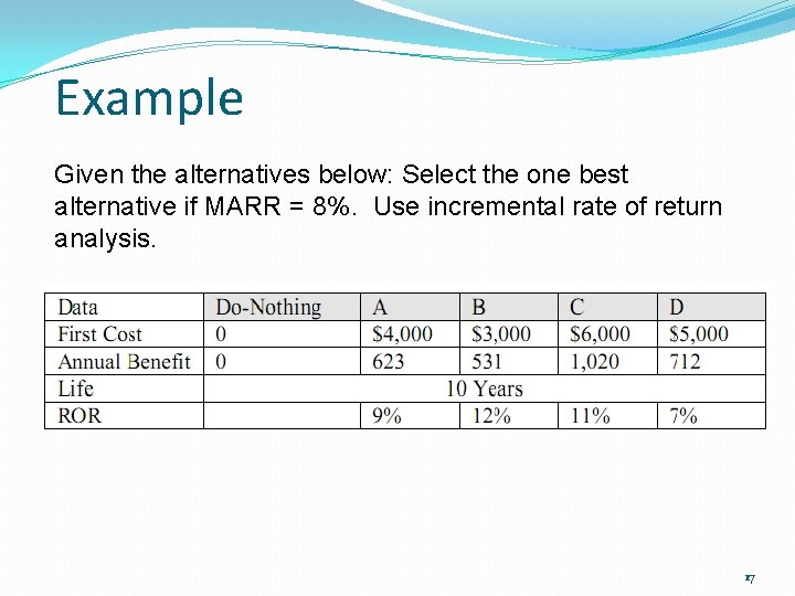 Example Given the alternatives below: Select the one best alternative if MARR = 8%.