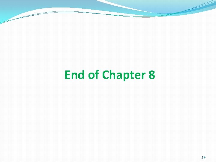 End of Chapter 8 34 