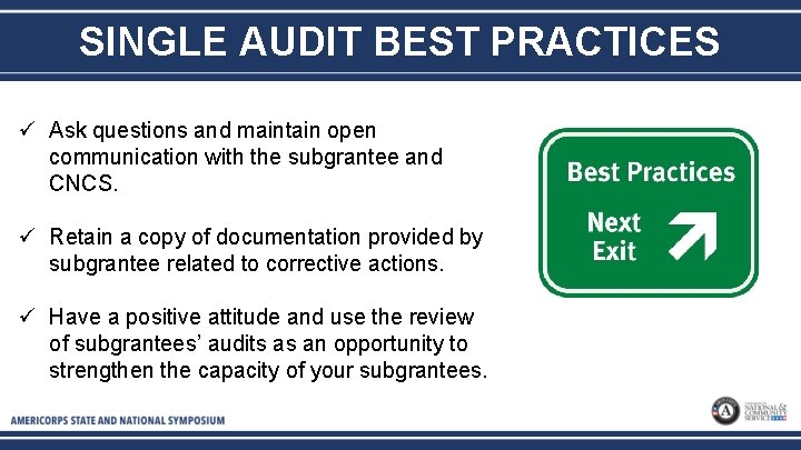 SINGLE AUDIT BEST PRACTICES ü Ask questions and maintain open communication with the subgrantee