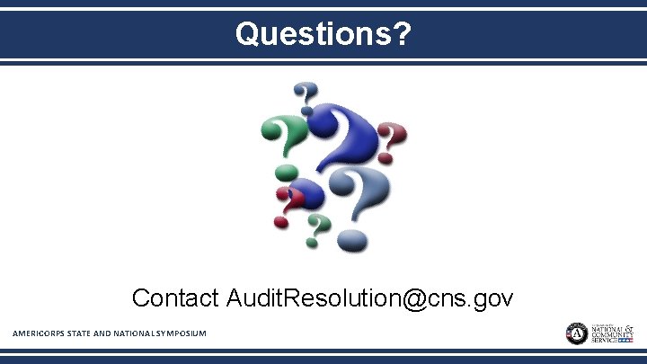 Questions? Contact Audit. Resolution@cns. gov AMERICORPS STATE AND NATIONAL SYMPOSIUM 