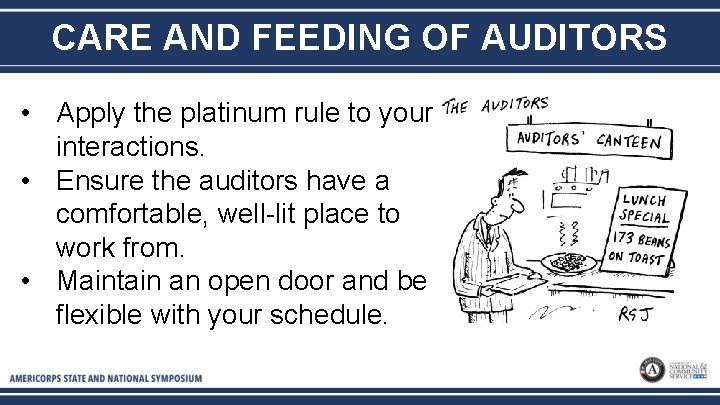 CARE AND FEEDING OF AUDITORS • Apply the platinum rule to your interactions. •