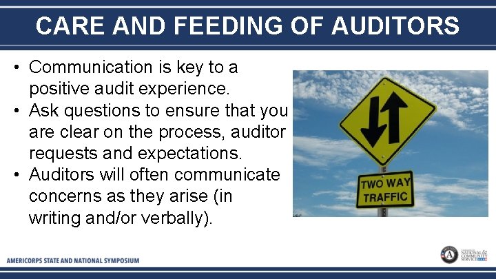 CARE AND FEEDING OF AUDITORS • Communication is key to a positive audit experience.