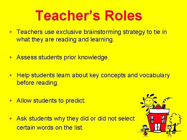 Teacher’s Roles • Teachers use exclusive brainstorming strategy to tie in what they are