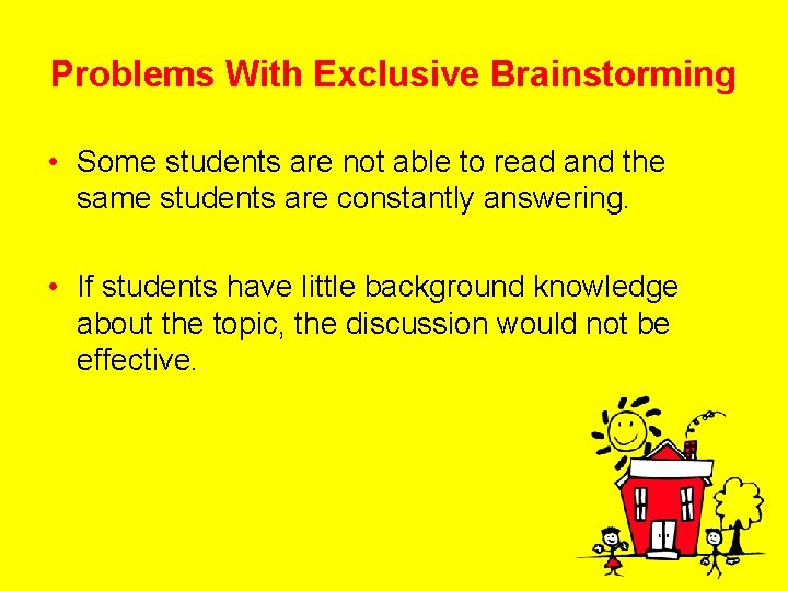 Problems With Exclusive Brainstorming • Some students are not able to read and the