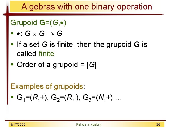 Algebras with one binary operation Grupoid G=(G, ) § : G G G §