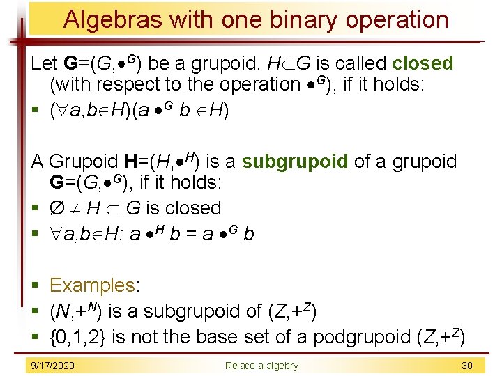 Algebras with one binary operation Let G=(G, G) be a grupoid. H G is
