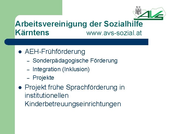 Arbeitsvereinigung der Sozialhilfe Kärntens www. avs-sozial. at l AEH-Frühförderung – – – l Sonderpädagogische