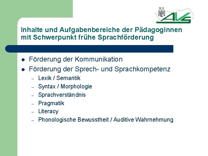 Inhalte und Aufgabenbereiche der Pädagoginnen mit Schwerpunkt frühe Sprachförderung l l Förderung der Kommunikation