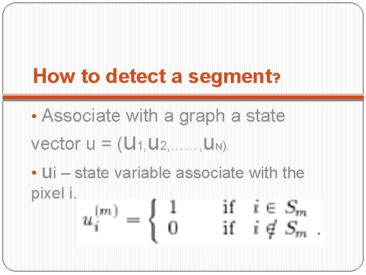 How to detect a segment? • Associate with a graph a state vector u