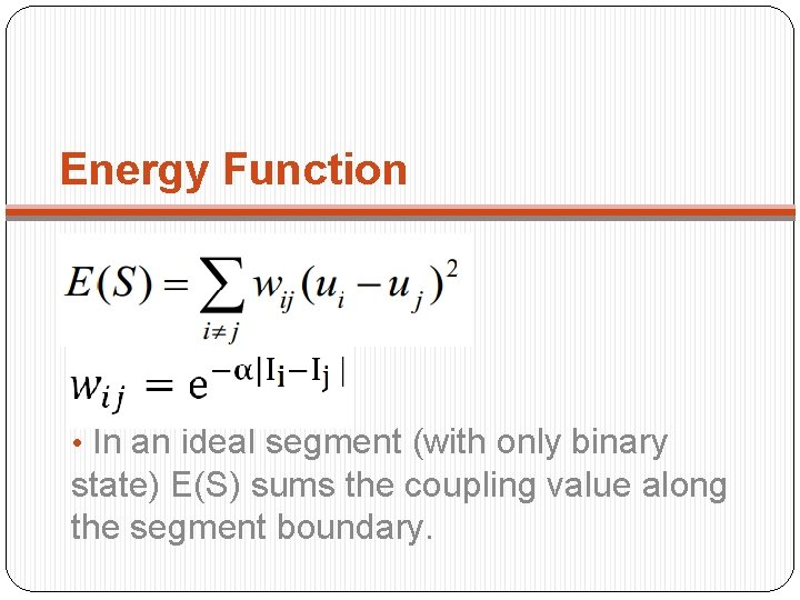 Energy Function • In an ideal segment (with only binary state) E(S) sums the
