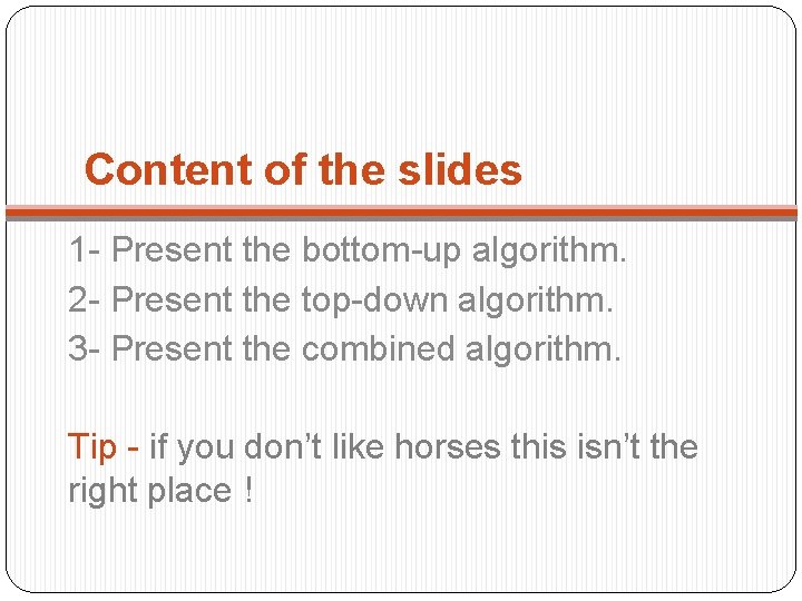 Content of the slides 1 - Present the bottom-up algorithm. 2 - Present the