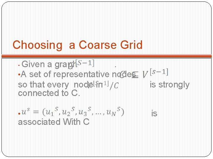 Choosing a Coarse Grid Given a graph . • A set of representative nodes