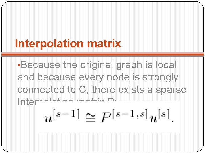 Interpolation matrix • Because the original graph is local and because every node is