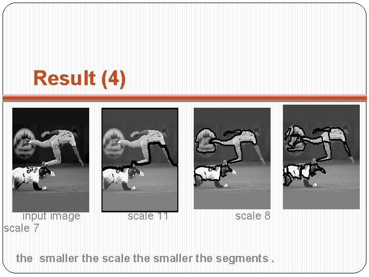 Result (4) input image scale 11 scale 8 scale 7 the smaller the scale