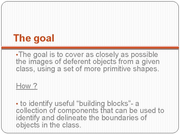 The goal • The goal is to cover as closely as possible the images