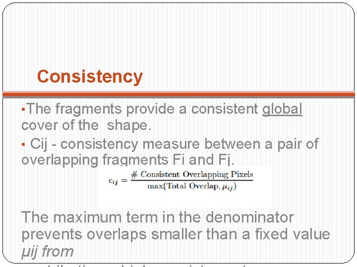 Consistency • The fragments provide a consistent global cover of the shape. • Cij
