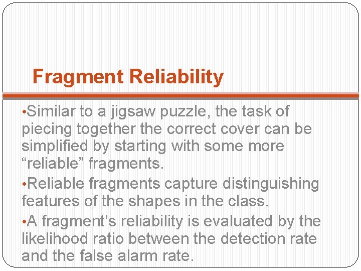 Fragment Reliability • Similar to a jigsaw puzzle, the task of piecing together the