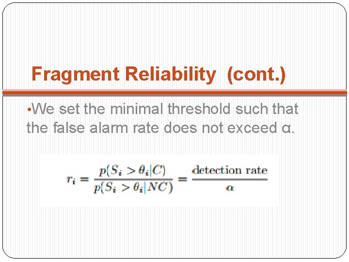 Fragment Reliability (cont. ) • We set the minimal threshold such that the false